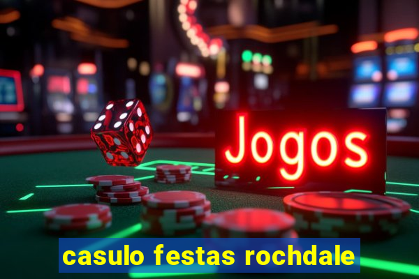 casulo festas rochdale